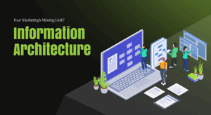 your marketing’s missing link? information architecture